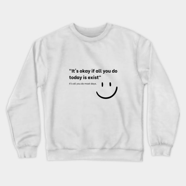 It's okay Crewneck Sweatshirt by Kicosh